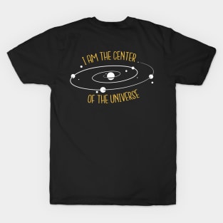 I'm The Center Of The Universe T-Shirt